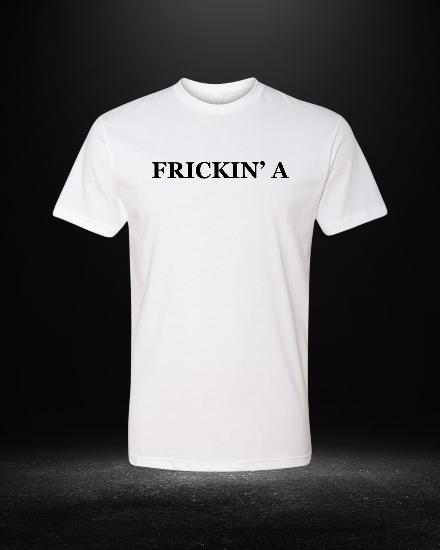 Frickin' A T-Shirt